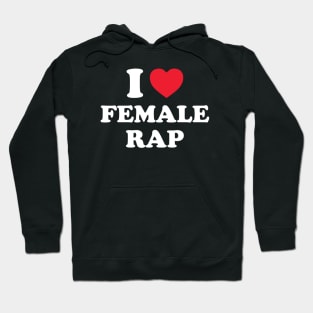 I Love Female Rap Funny powerful statement for female rap artists Hoodie